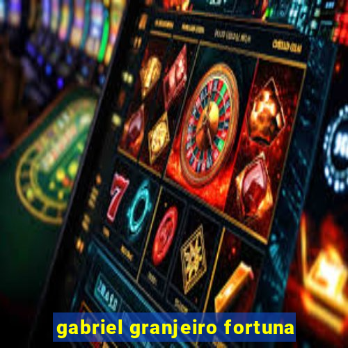 gabriel granjeiro fortuna